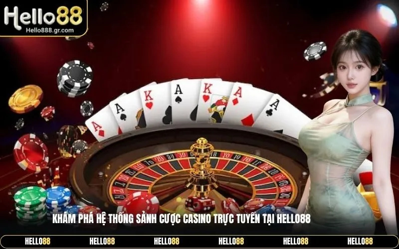 Khám phá hệ thống sảnh cược casino trực tuyến tại Hello88