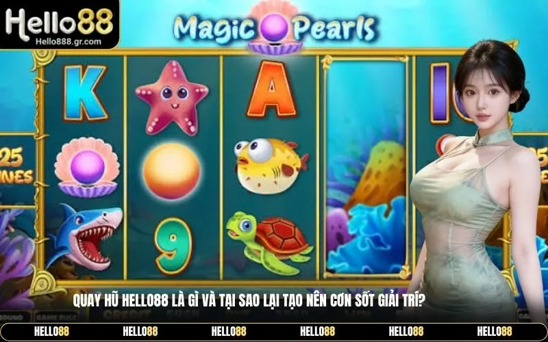 Quay hũ Hello88 là gì và tại sao lại tạo nên cơn sốt giải trí